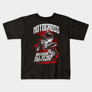 Motocross Because All Other Sports Require One Ball Kids T-Shirt